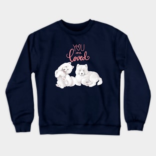 Samoyed Dogs- You Are Loved Crewneck Sweatshirt